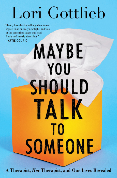 Maybe You Should Talk To Someone A Therapist Her Therapist And Our Lives Revealed Lori