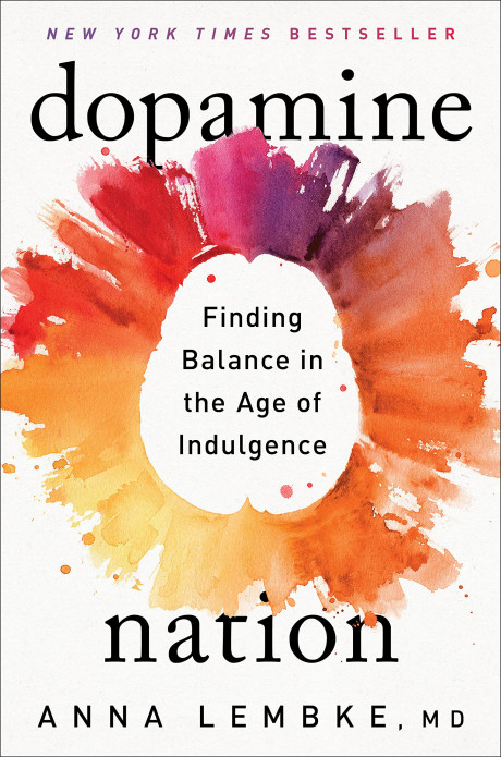 Dopamine Nation Finding Balance In The Age Of Indulgence Lembke Dr Anna 9781524746728 Com